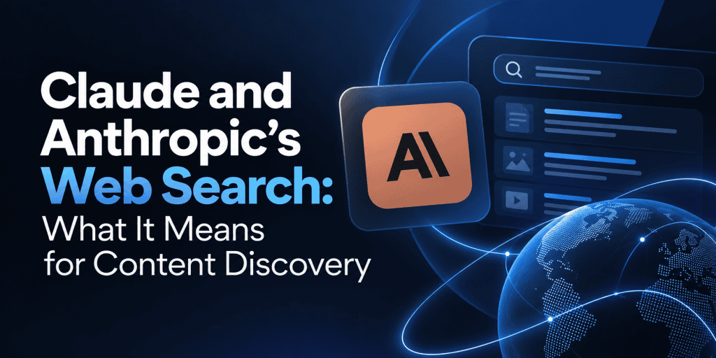 Claude and Anthropic's Web Search: What It Means for Content Discovery featured image with a dark blue futuristic background, AI search interface, glowing globe, and modern digital elements illustrating AI-powered web search, content discovery, and search technology.