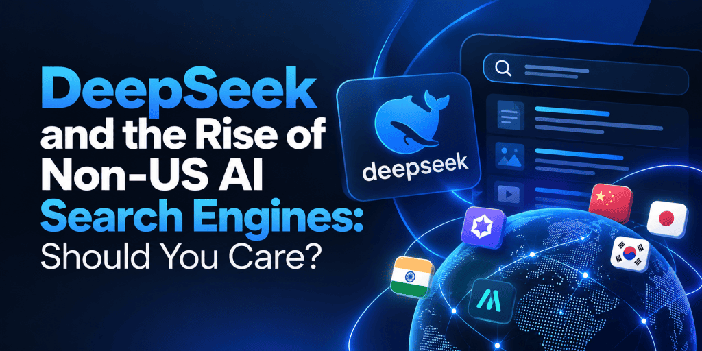 DeepSeek and the Rise of Non-US AI Search Engines: Should You Care? featured image with a dark blue technology background, AI search interface, digital globe, and global search engine icons illustrating the growth of non-US AI search engines, content discovery, and international AI-powered search.