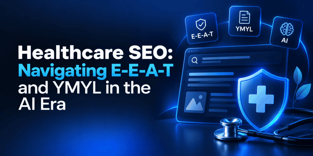 Healthcare SEO: Navigating E-E-A-T and YMYL in the AI Era – featured image with a dark blue background, medical shield, stethoscope, AI search interface, and E-E-A-T and YMYL icons illustrating healthcare SEO, content trustworthiness, and AI-powered search.